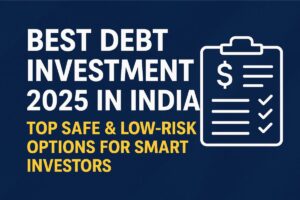 Best Debt Investment 2025 in India – infographic highlighting top safe and low-risk investment options such as PPF, Fixed Deposits, Debt Mutual Funds, and Government Bonds for smart investors